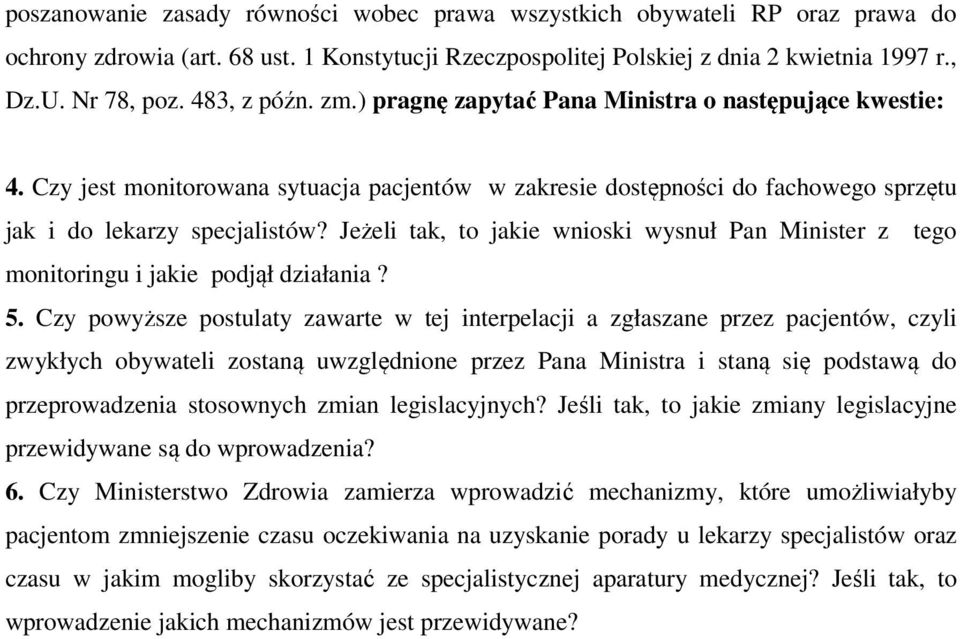 Jeżeli tak, to jakie wnioski wysnuł Pan Minister z tego monitoringu i jakie podjął działania? 5.