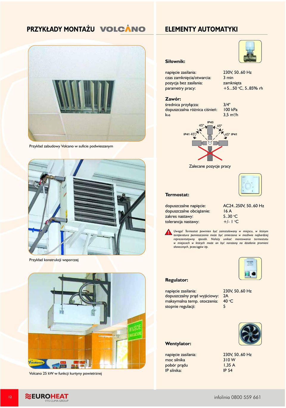 dopuszczalne obci¹ enie: zakres nastawy: tolerancja nastawy: AC24..250V, 50..60 Hz 16 A 5..30 o C +/- 1 o C! Uwaga!