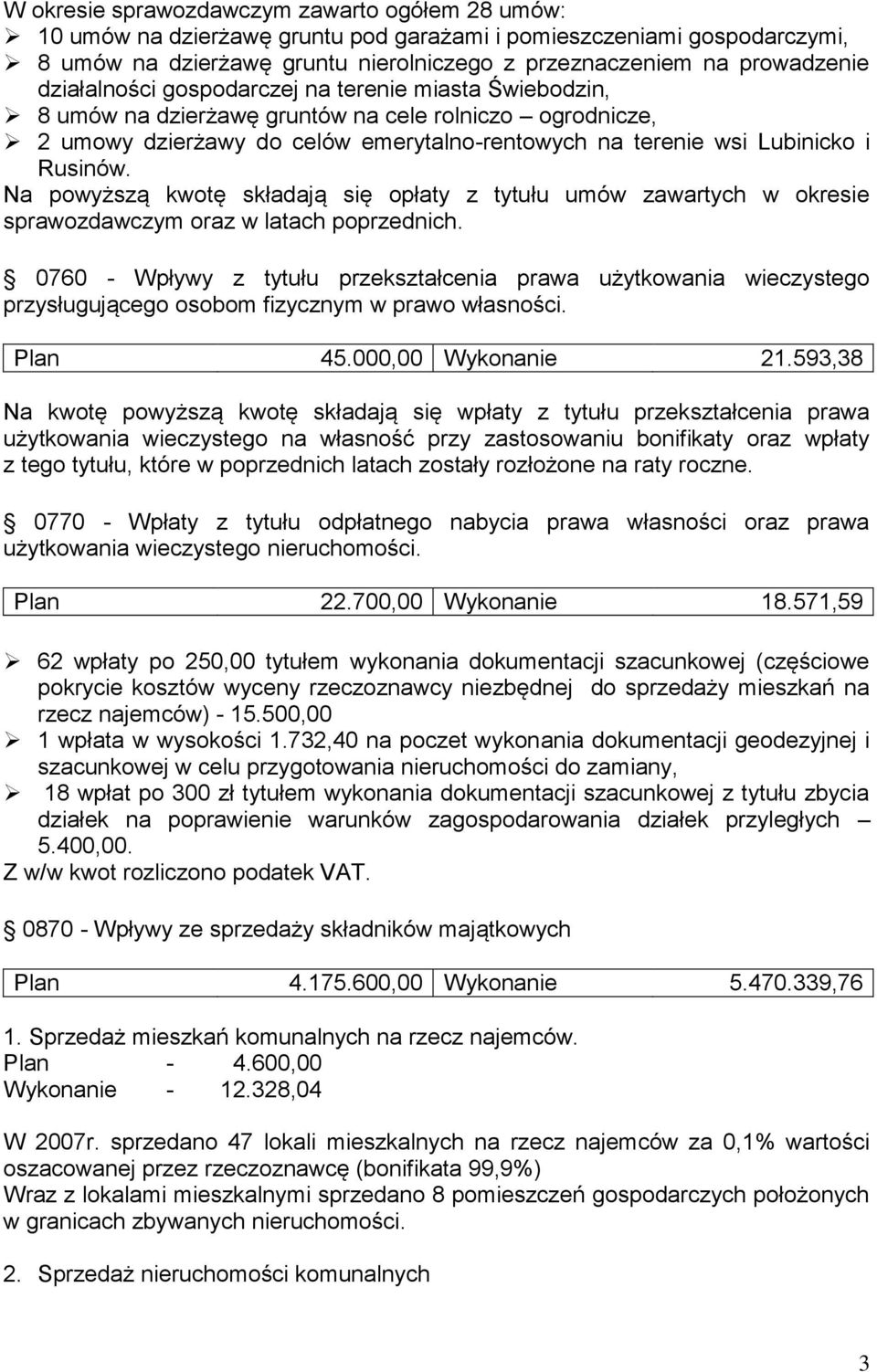 Na powyższą kwotę składają się opłaty z tytułu umów zawartych w okresie sprawozdawczym oraz w latach poprzednich.