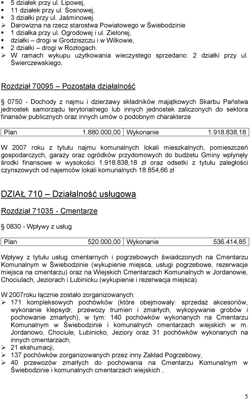 Świerczewskiego, Rozdział 70095 Pozostała działalność 0750 - Dochody z najmu i dzierżawy składników majątkowych Skarbu Państwa jednostek samorządu terytorialnego lub innych jednostek zaliczonych do