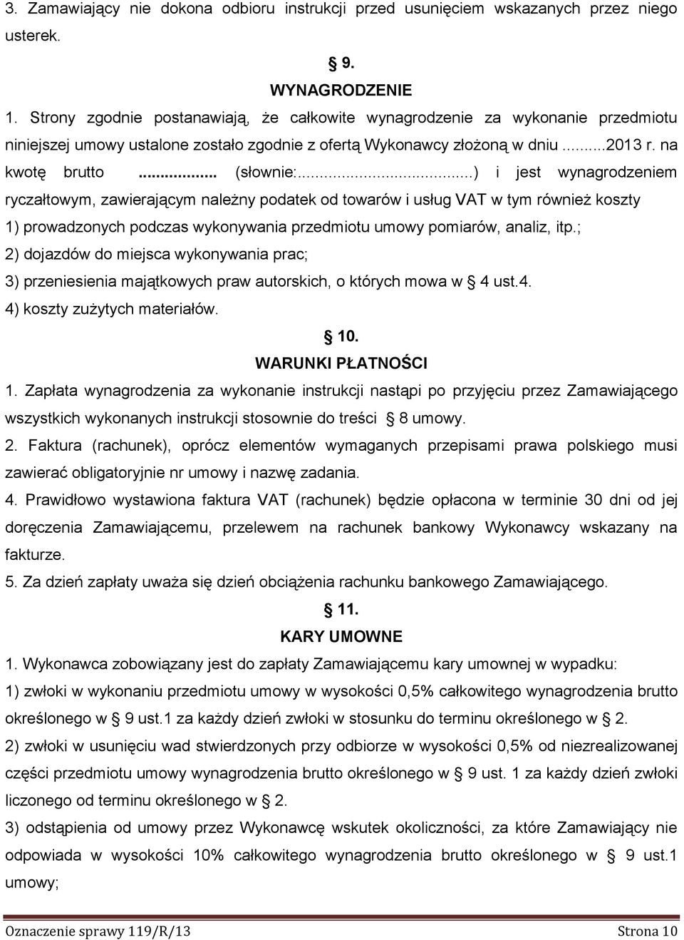 ..) i jest wynagrodzeniem ryczałtowym, zawierającym należny podatek od towarów i usług VAT w tym również koszty 1) prowadzonych podczas wykonywania przedmiotu umowy pomiarów, analiz, itp.