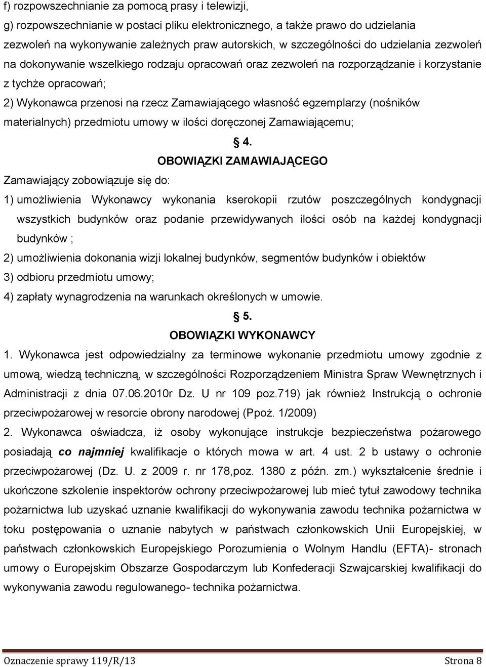 (nośników materialnych) przedmiotu umowy w ilości doręczonej Zamawiającemu; 4.