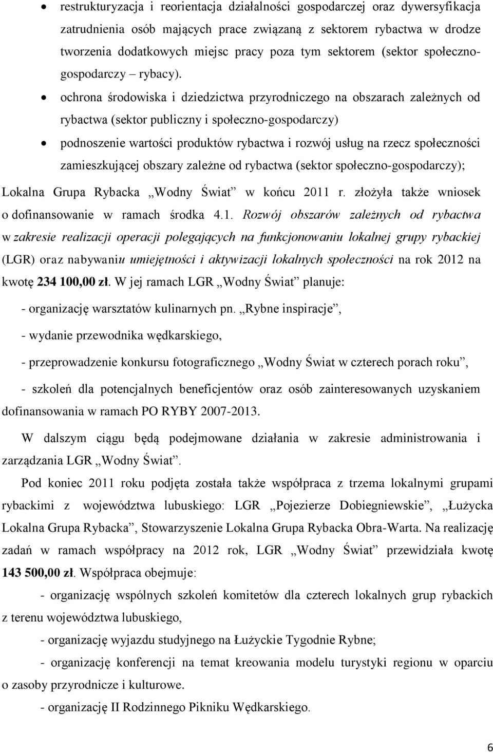 ochrona środowiska i dziedzictwa przyrodniczego na obszarach zależnych od rybactwa (sektor publiczny i społeczno-gospodarczy) podnoszenie wartości produktów rybactwa i rozwój usług na rzecz