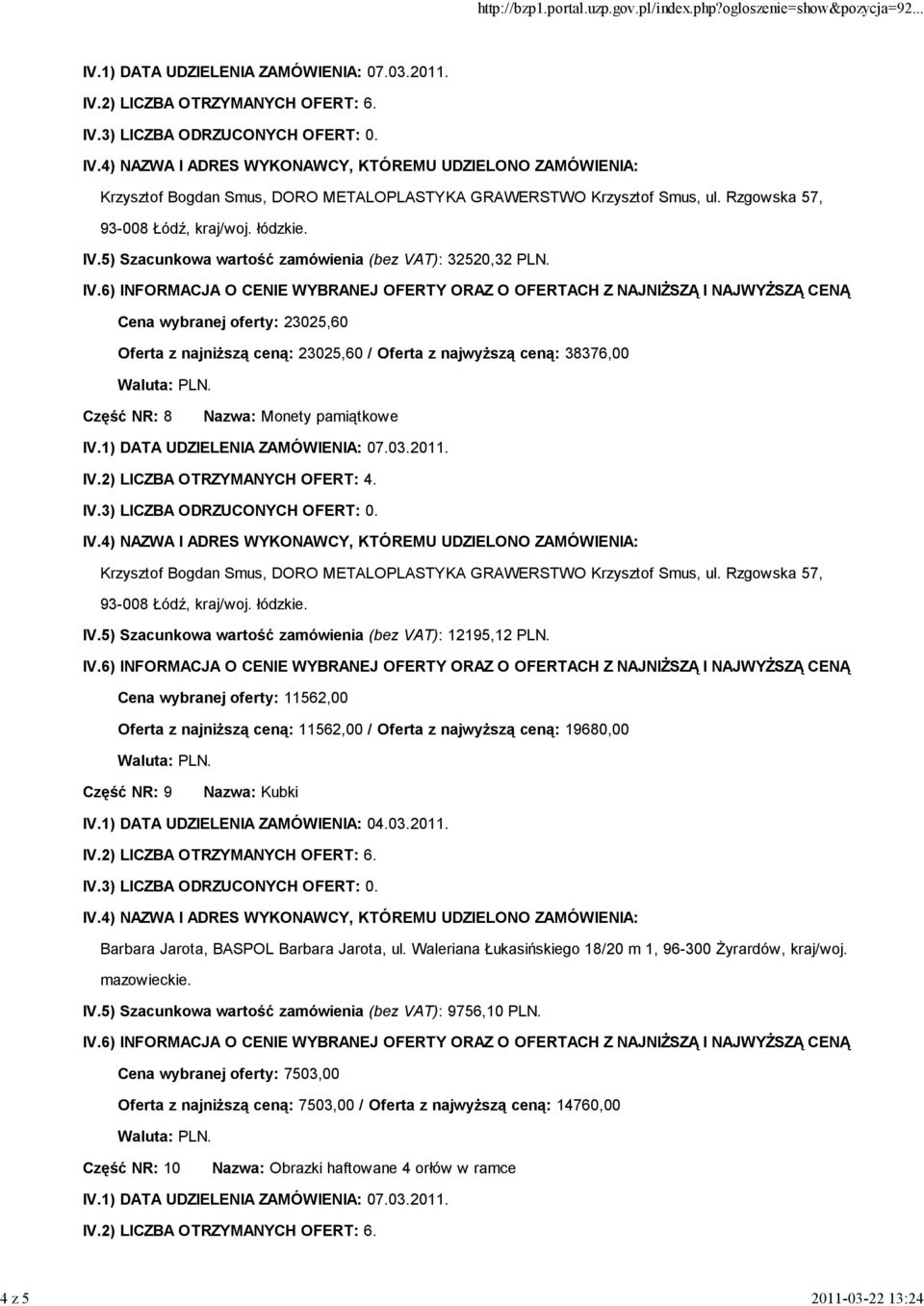 2) LICZBA OTRZYMANYCH OFERT: 4. Krzysztof Bogdan Smus, DORO METALOPLASTYKA GRAWERSTWO Krzysztof Smus, ul. Rzgowska 57, 93-008 Łódź, kraj/woj. łódzkie. IV.