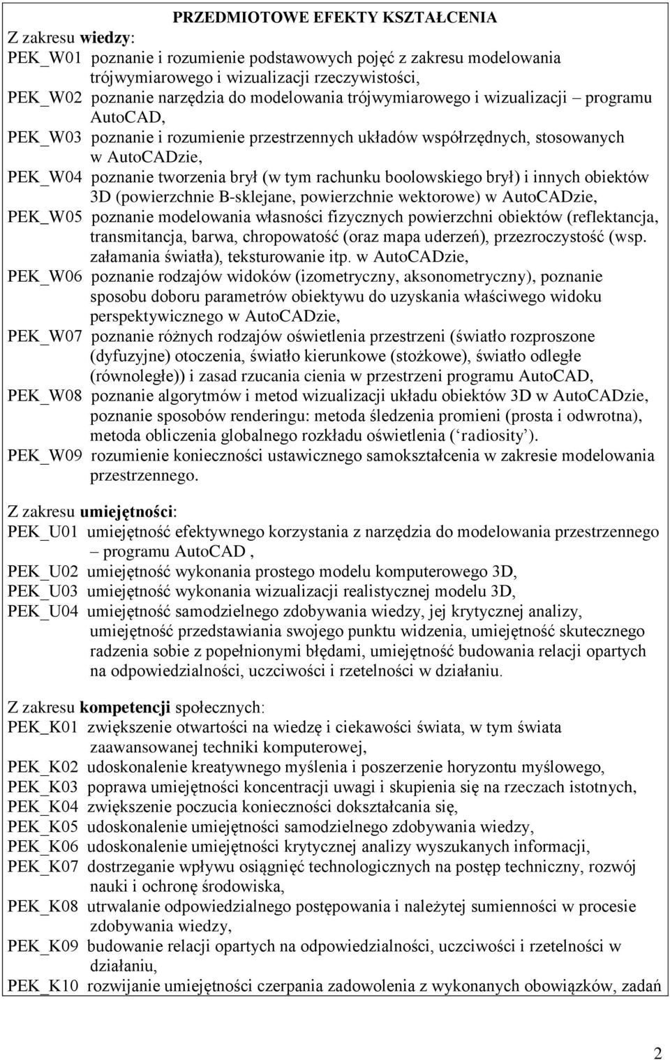 rachunku boolowskiego brył) i innych obiektów 3D (powierzchnie B-sklejane, powierzchnie wektorowe) w AutoCADzie, PEK_W05 poznanie modelowania własności fizycznych powierzchni obiektów (reflektancja,