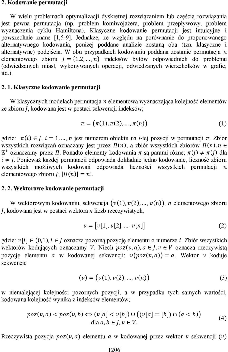 Jednakże, ze względu na porównanie do proponowanego alternatywnego kodowania, poniżej poddane analizie zostaną oba (tzn. klasyczne i alternatywne) podejścia.