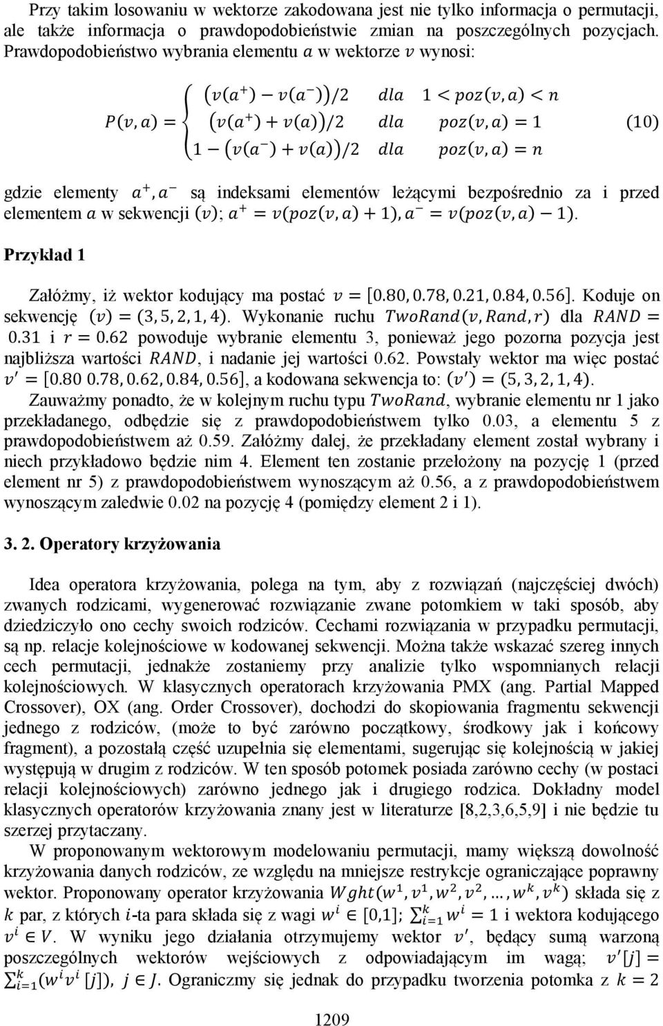 sekwencji ( ); ( ( ) ) ( ( ) ). Przykład 1 Załóżmy, iż wektor kodujący ma postać, -. Koduje on sekwencję ( ) ( ).