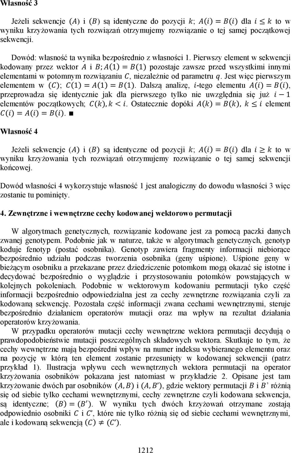 Pierwszy element w sekwencji kodowany przez wektor i ( ) ( ) pozostaje zawsze przed wszystkimi innymi elementami w potomnym rozwiązaniu, niezależnie od parametru.