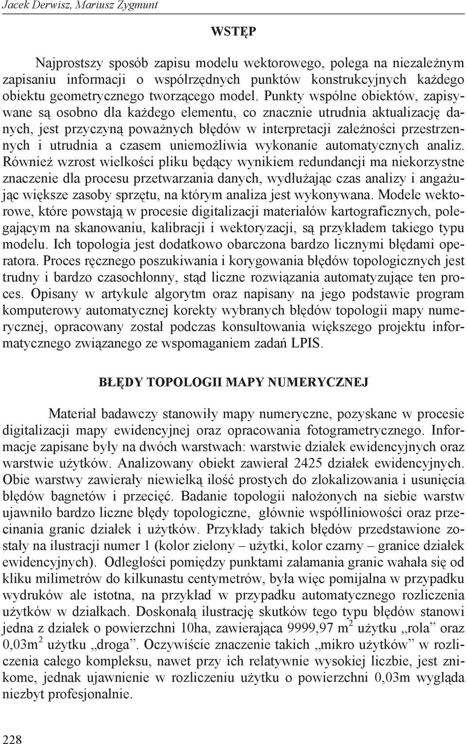 Punkty wspólne obiektów, zapisywane s osobno dla ka dego elementu, co znacznie utrudnia aktualizacj danych, jest przyczyn powa nych b dów w interpretacji zale no ci przestrzennych i utrudnia a czasem
