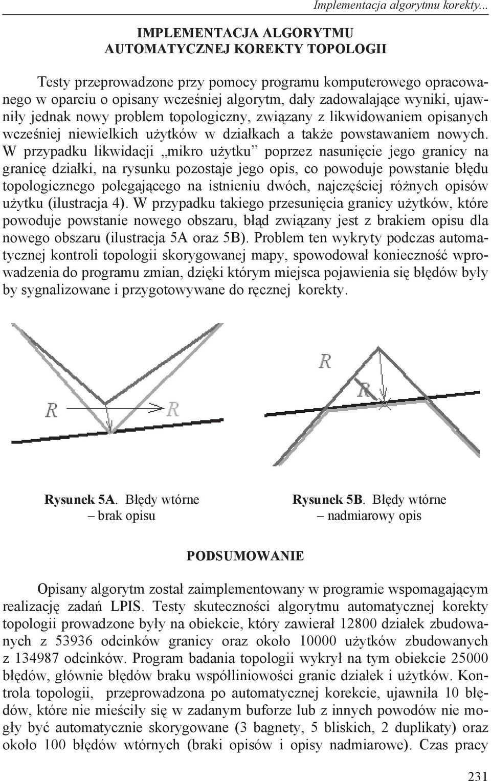 likwidowaniem opisanych wcze niej niewielkich u ytków w dzia kach a tak e powstawaniem nowych.