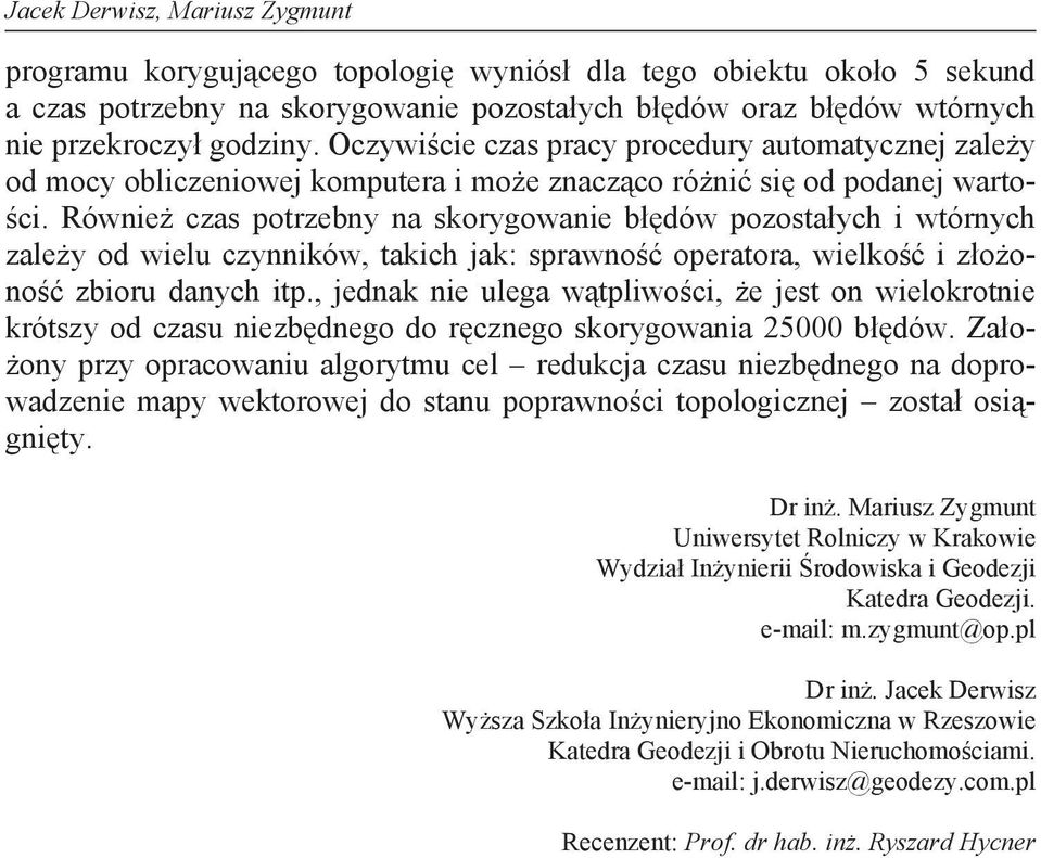 Równie czas potrzebny na skorygowanie b dów pozosta ych i wtórnych zale y od wielu czynników, takich jak: sprawno operatora, wielko i z o ono zbioru danych itp.