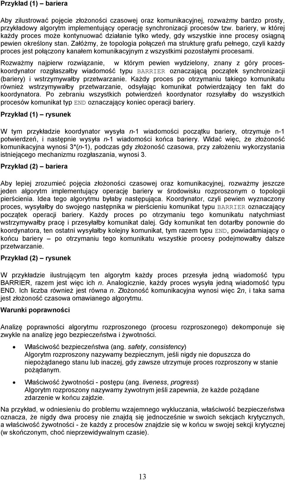 Załóżmy, że topologia połączeń ma strukturę grafu pełnego, czyli każdy proces jest połączony kanałem komunikacyjnym z wszystkimi pozostałymi procesami.