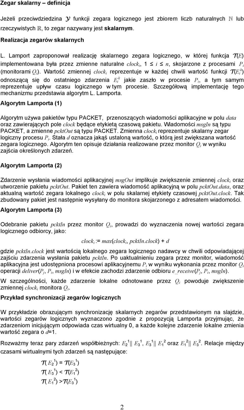 Wartość zmiennej clock i reprezentuje w każdej chwili wartość funkcji T(E k i ) k odnoszącą się do ostatniego zdarzenia E i jakie zaszło w procesie P i, a tym samym reprezentuje upływ czasu
