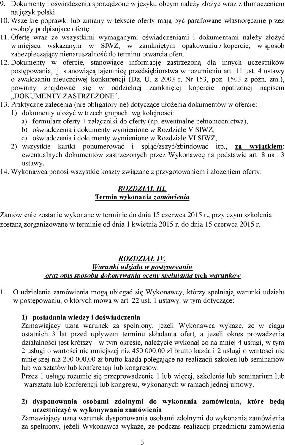 Ofertę wraz ze wszystkimi wymaganymi oświadczeniami i dokumentami należy złożyć w miejscu wskazanym w SIWZ, w zamkniętym opakowaniu / kopercie, w sposób zabezpieczający nienaruszalność do terminu