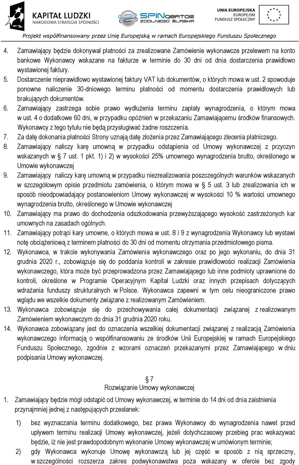 2 spowoduje ponowne naliczenie 30-dniowego terminu płatności od momentu dostarczenia prawidłowych lub brakujących dokumentów. 6.