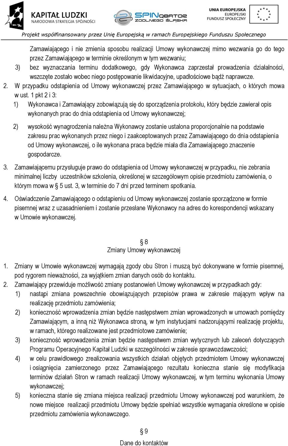 W przypadku odstąpienia od Umowy wykonawczej przez Zamawiającego w sytuacjach, o których mowa w ust.