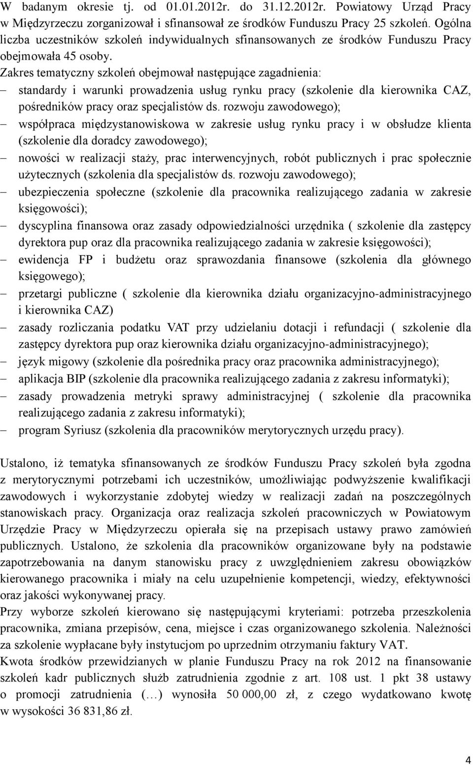 Zakres tematyczny szkoleń obejmował następujące zagadnienia: standardy i warunki prowadzenia usług rynku pracy (szkolenie dla kierownika CAZ, ów pracy oraz specjalistów ds.