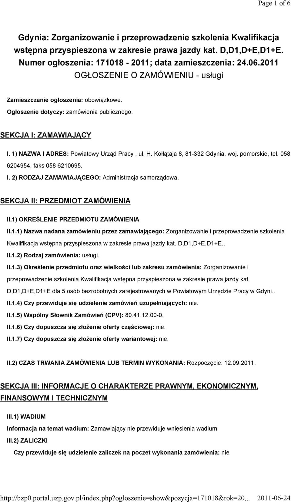 Kołłątaja 8, 81-332 Gdynia, woj. pomorskie, tel. 058 6204954, faks 058 6210695. I. 2) RODZAJ ZAMAWIAJĄCEGO: Administracja samorządowa. SEKCJA II: PRZEDMIOT ZAMÓWIENIA II.