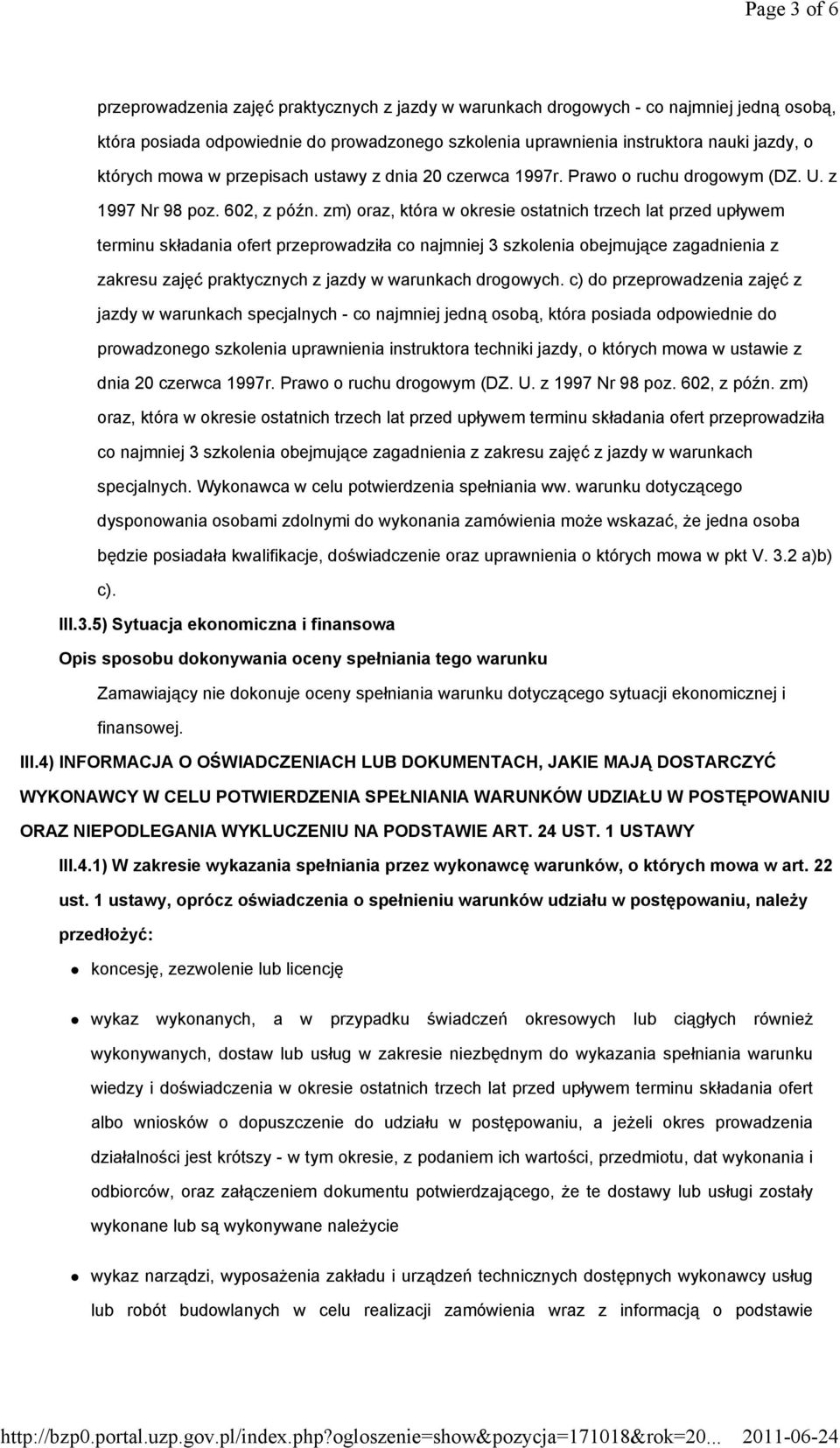 zm) oraz, która w okresie ostatnich trzech lat przed upływem terminu składania ofert przeprowadziła co najmniej 3 szkolenia obejmujące zagadnienia z zakresu zajęć praktycznych z jazdy w warunkach