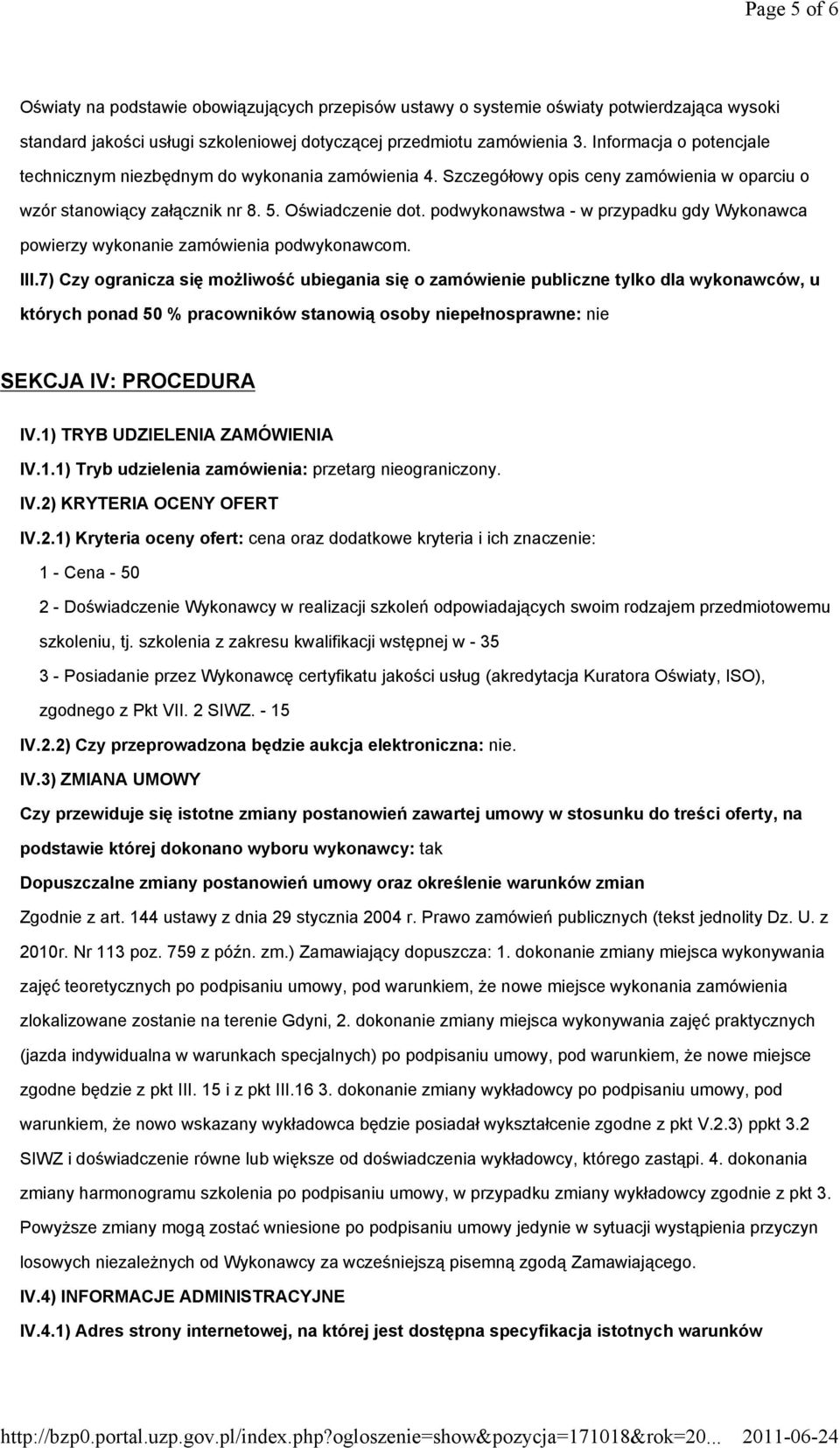 podwykonawstwa - w przypadku gdy Wykonawca powierzy wykonanie zamówienia podwykonawcom. III.