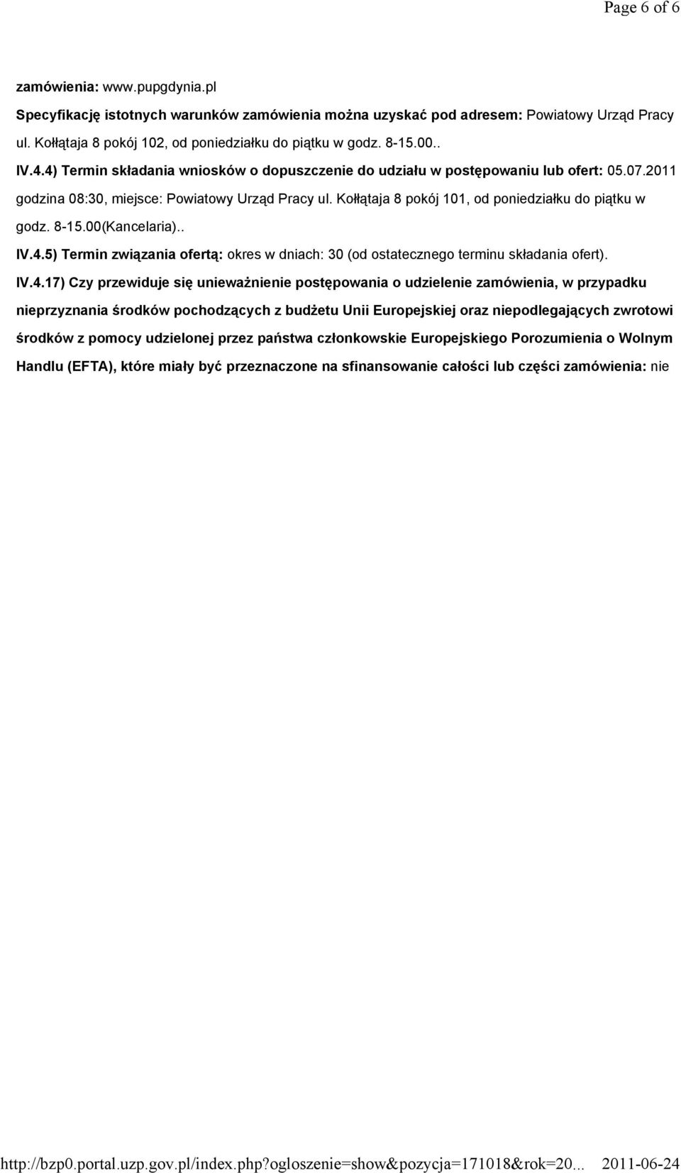 Kołłątaja 8 pokój 101, od poniedziałku do piątku w godz. 8-15.00(Kancelaria).. IV.4.