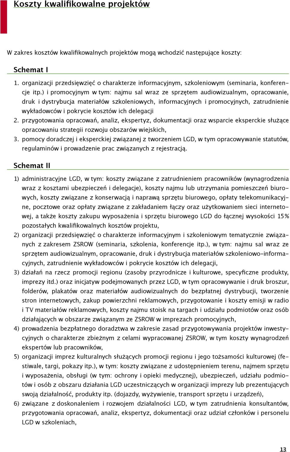 ) i promocyjnym w tym: najmu sal wraz ze sprzętem audiowizualnym, opracowanie, druk i dystrybucja materiałów szkoleniowych, informacyjnych i promocyjnych, zatrudnienie wykładowców i pokrycie kosztów