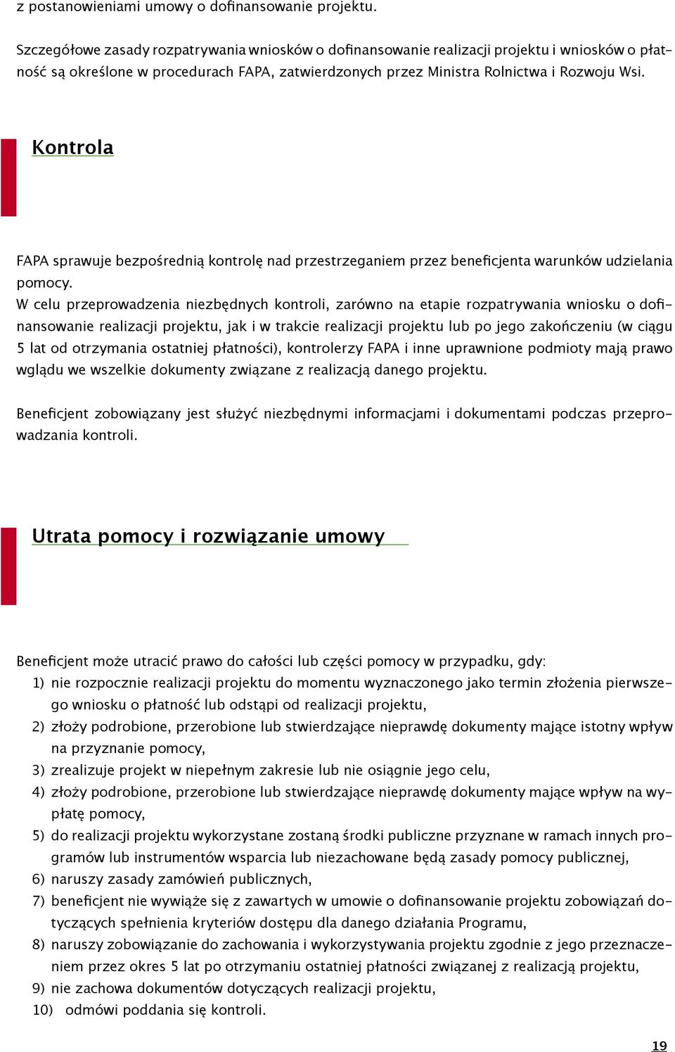 Kontrola FAPA sprawuje bezpośrednią kontrolę nad przestrzeganiem przez beneficjenta warunków udzielania pomocy.