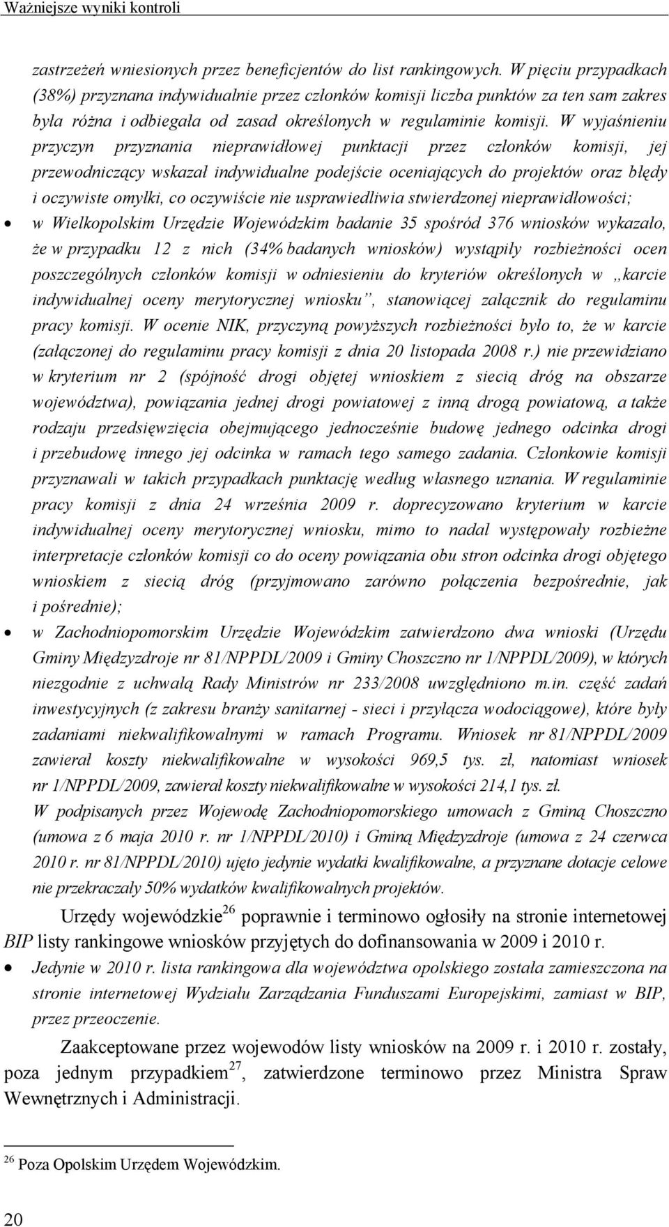W wyjaśnieniu przyczyn przyznania nieprawidłowej punktacji przez członków komisji, jej przewodniczący wskazał indywidualne podejście oceniających do projektów oraz błędy i oczywiste omyłki, co