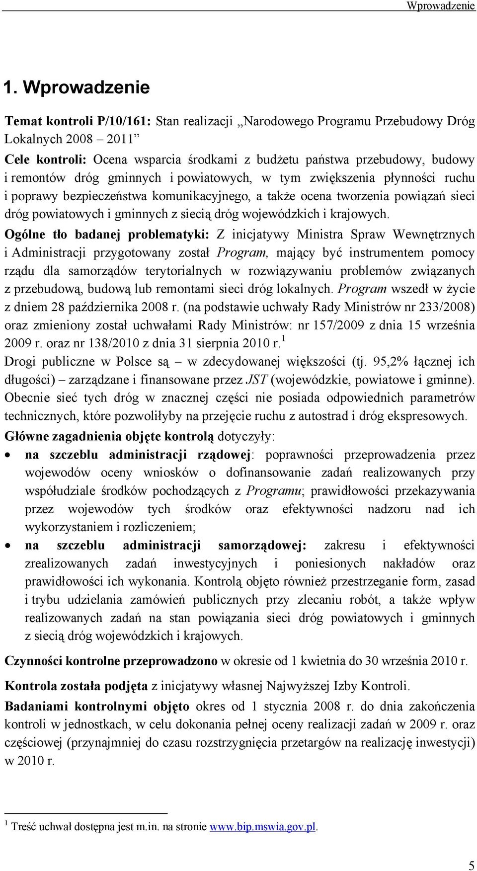 dróg gminnych i powiatowych, w tym zwiększenia płynności ruchu i poprawy bezpieczeństwa komunikacyjnego, a także ocena tworzenia powiązań sieci dróg powiatowych i gminnych z siecią dróg wojewódzkich