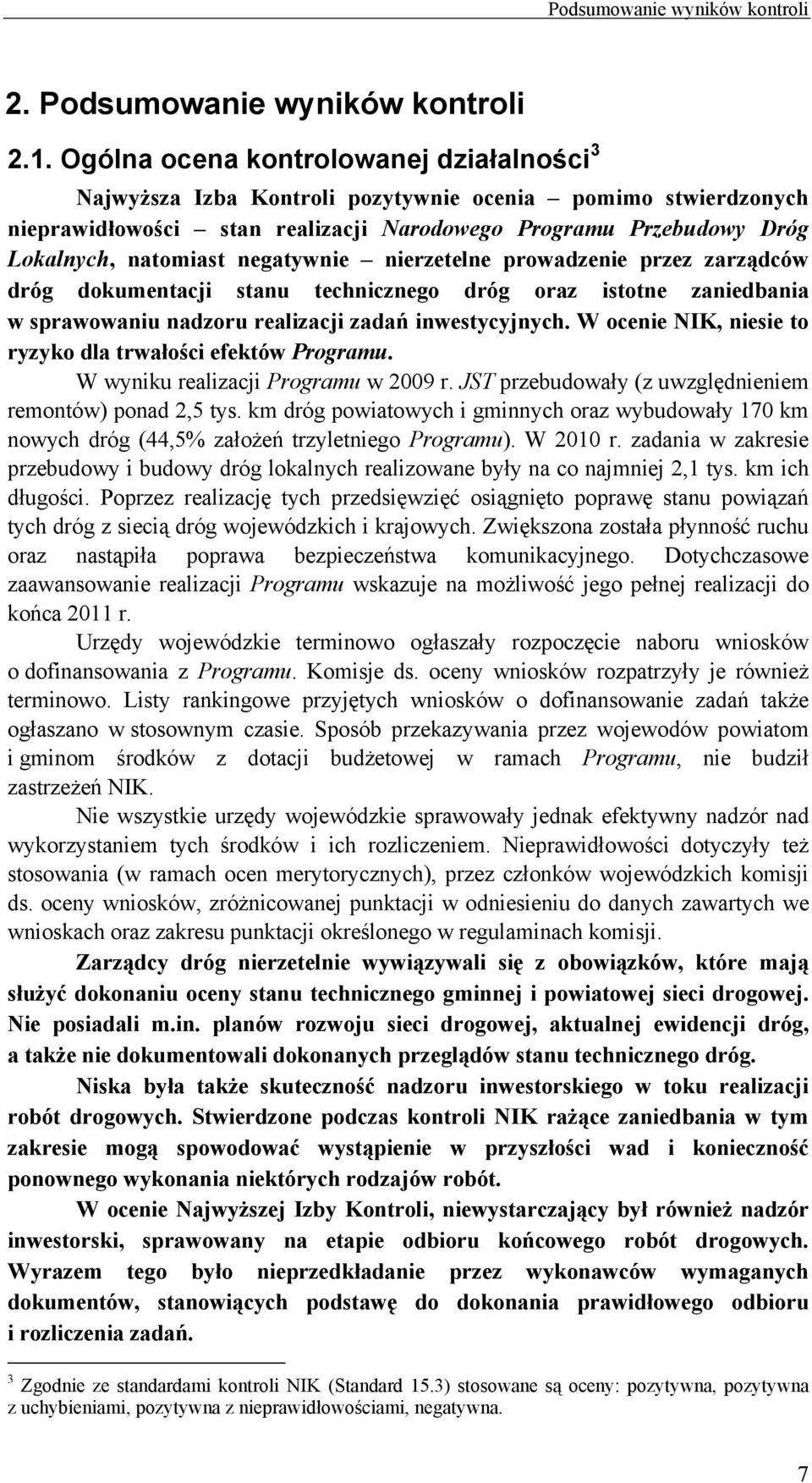negatywnie nierzetelne prowadzenie przez zarządców dróg dokumentacji stanu technicznego dróg oraz istotne zaniedbania w sprawowaniu nadzoru realizacji zadań inwestycyjnych.