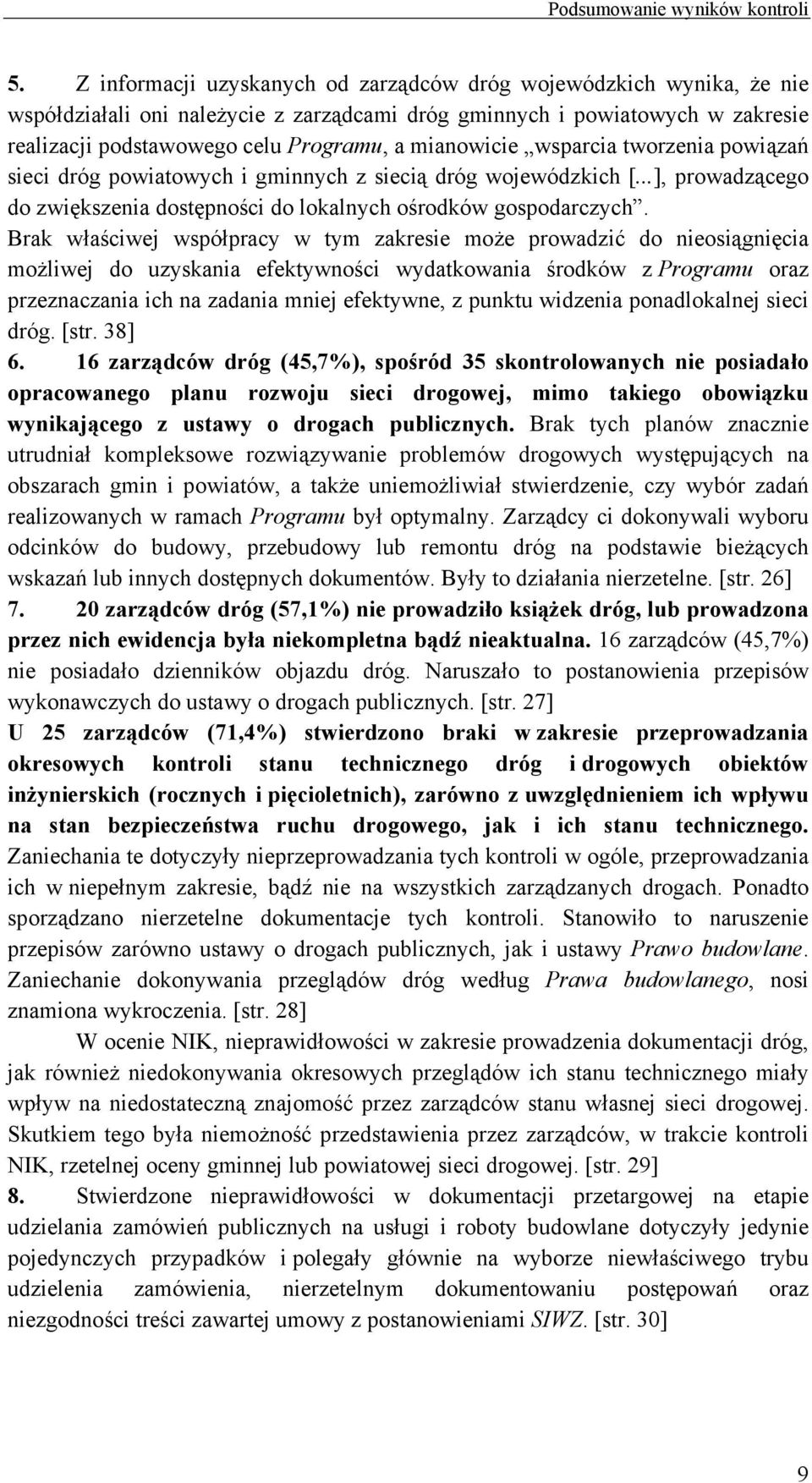 mianowicie wsparcia tworzenia powiązań sieci dróg powiatowych i gminnych z siecią dróg wojewódzkich [...], prowadzącego do zwiększenia dostępności do lokalnych ośrodków gospodarczych.
