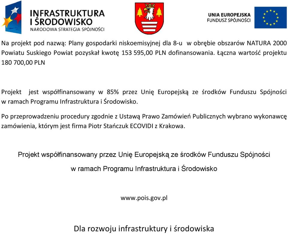 Łączna wartość projektu 180 700,00 PLN Projekt jest współfinansowany w 85% przez Unię Europejską ze środków