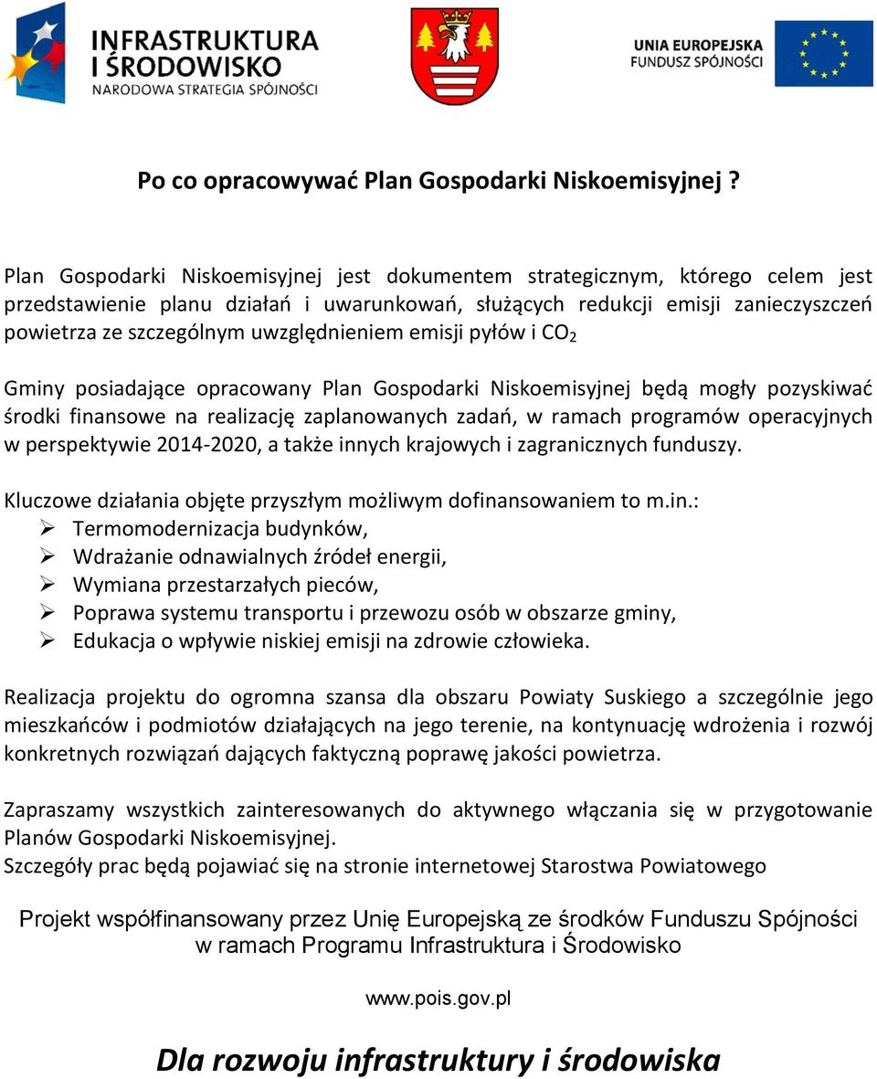 uwzględnieniem emisji pyłów i CO 2 Gminy posiadające opracowany Plan Gospodarki Niskoemisyjnej będą mogły pozyskiwać środki finansowe na realizację zaplanowanych zadań, w ramach programów