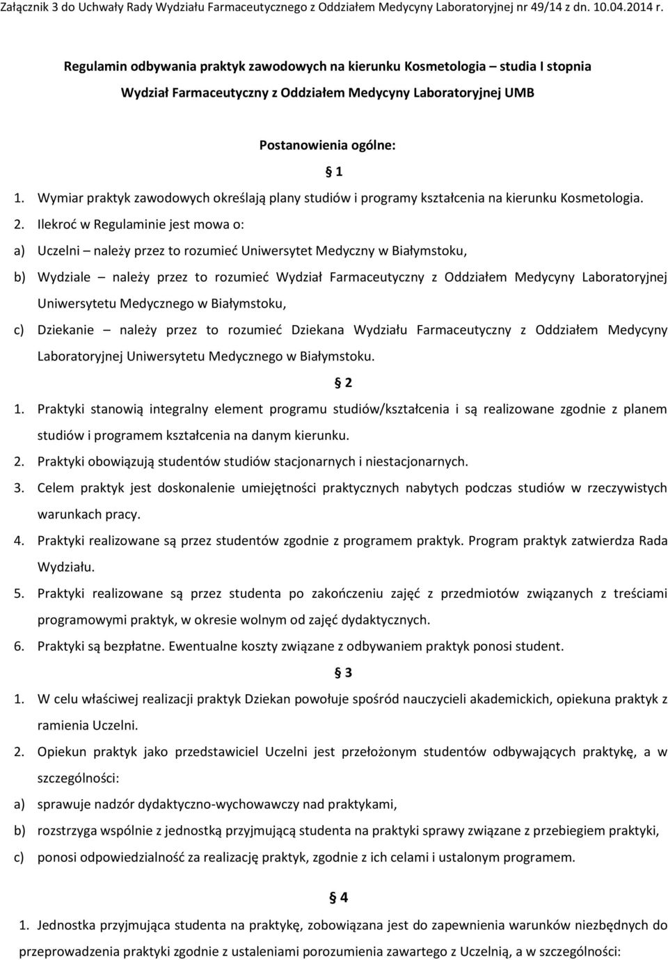 Wymiar praktyk zawodowych określają plany studiów i programy kształcenia na kierunku Kosmetologia. 2.