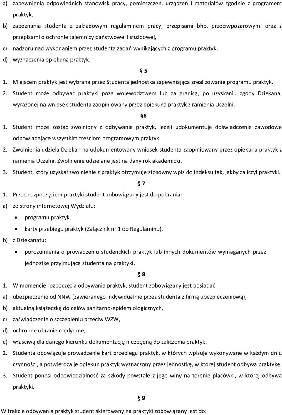 Miejscem praktyk jest wybrana przez Studenta jednostka zapewniająca zrealizowanie programu praktyk. 2.