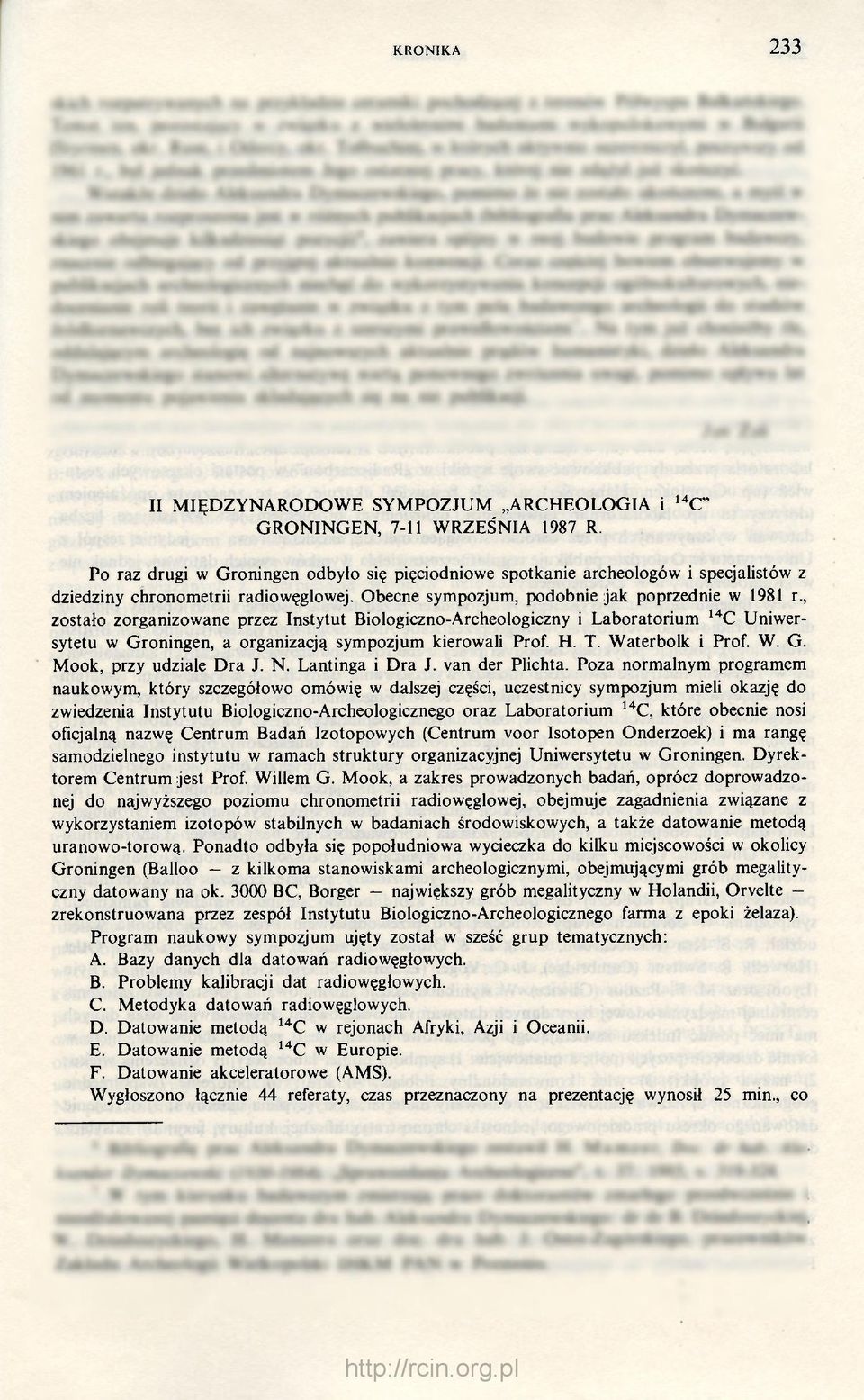 , zostało zorganizowane przez Instytut Biologiczno-Archeologiczny i Laboratorium 14 C Uniwersytetu w Groningen, a organizacją sympozjum kierowali Prof. H. T. Waterbolk i Prof. W. G. Mook, przy udziale Dra J.