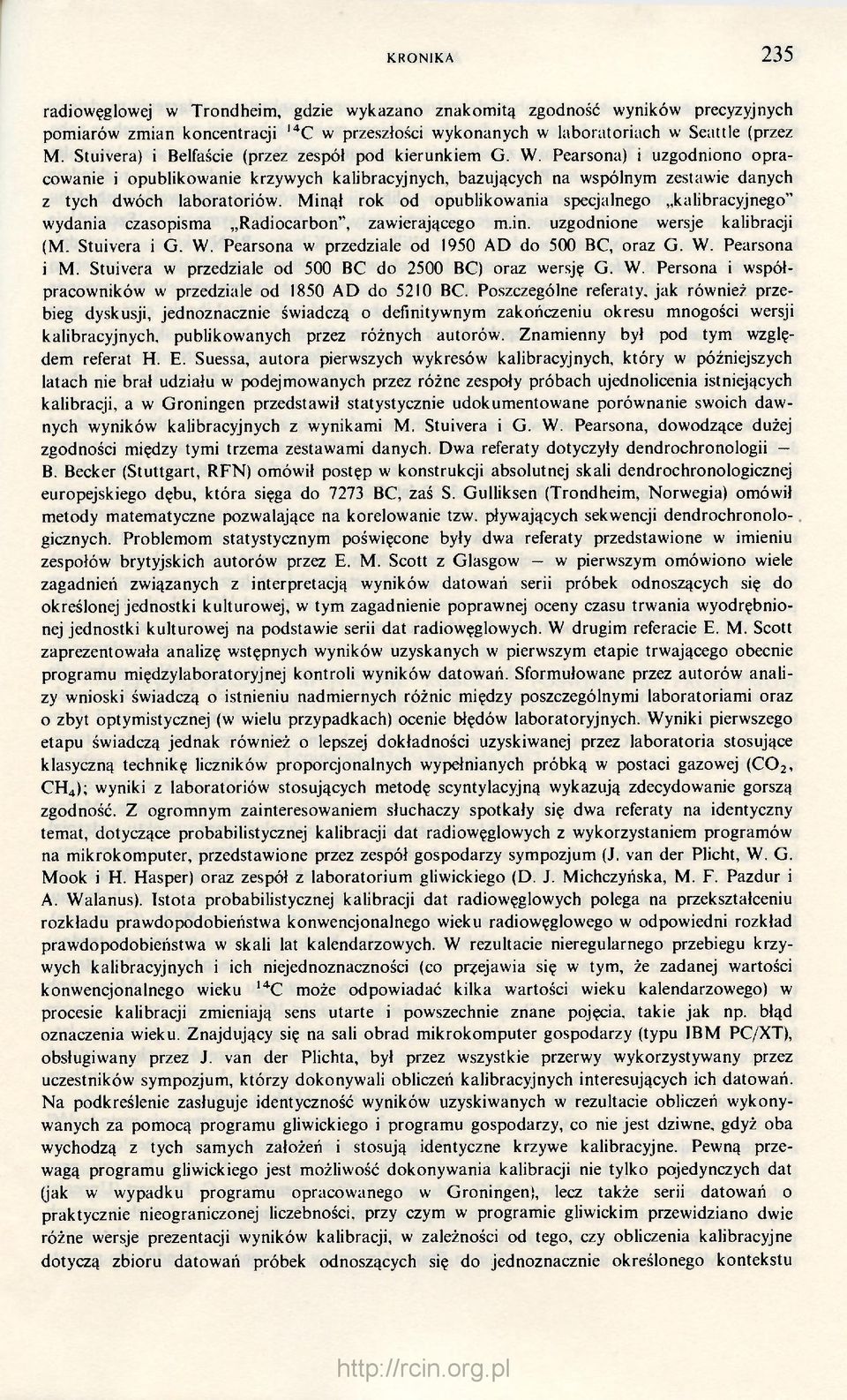 Minął rok od opublikowania specjalnego kalibracyjnego" wydania czasopisma Radiocarbon", zawierającego m.in. uzgodnione wersje kalibracji (M. Stuivera i G. W.