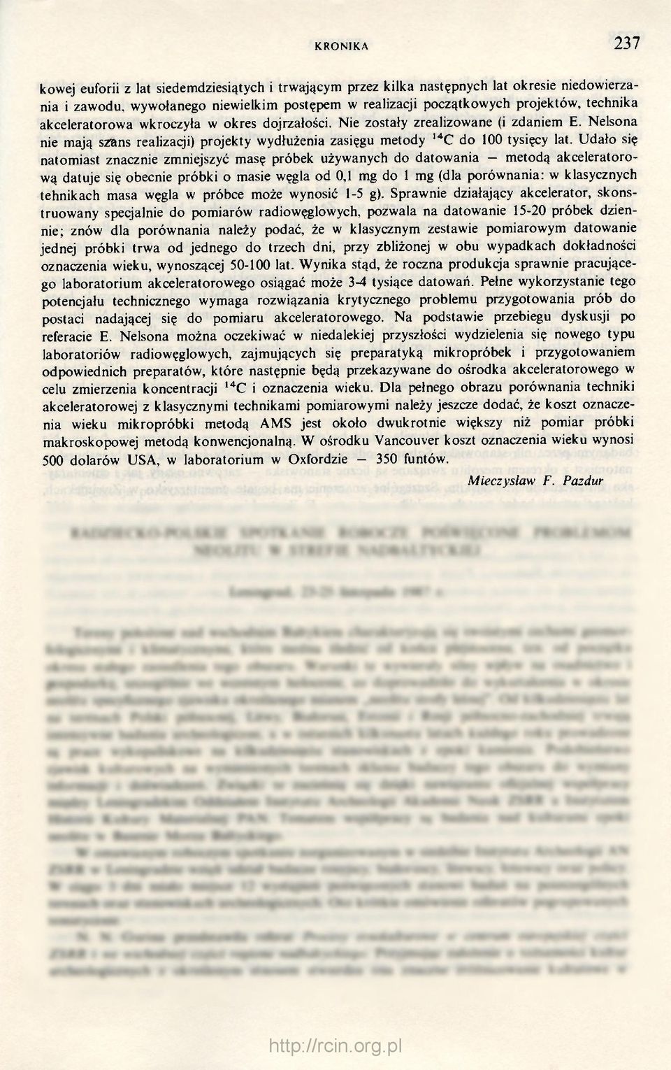 Udało się natomiast znacznie zmniejszyć masę próbek używanych do datowania - metodą akceleratorową datuje się obecnie próbki o masie węgla od 0,1 mg do 1 mg (dla porównania: w klasycznych tehnikach