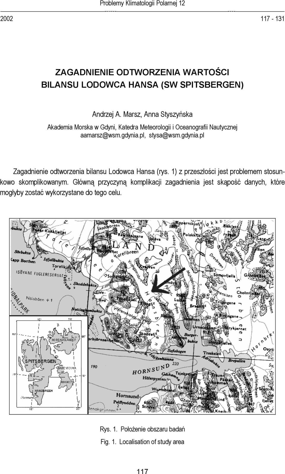 pl, stysa@wsm.gdynia.pl Zagadnienie odtworzenia bilansu Lodowca Hansa (rys. 1) z przeszłości jest problemem stosunkowo skomplikowanym.