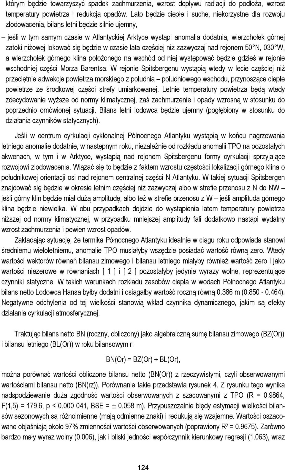 zatoki niżowej lokować się będzie w czasie lata częściej niż zazwyczaj nad rejonem 50 N, 030 W, a wierzchołek górnego klina położonego na wschód od niej występować będzie gdzieś w rejonie wschodniej
