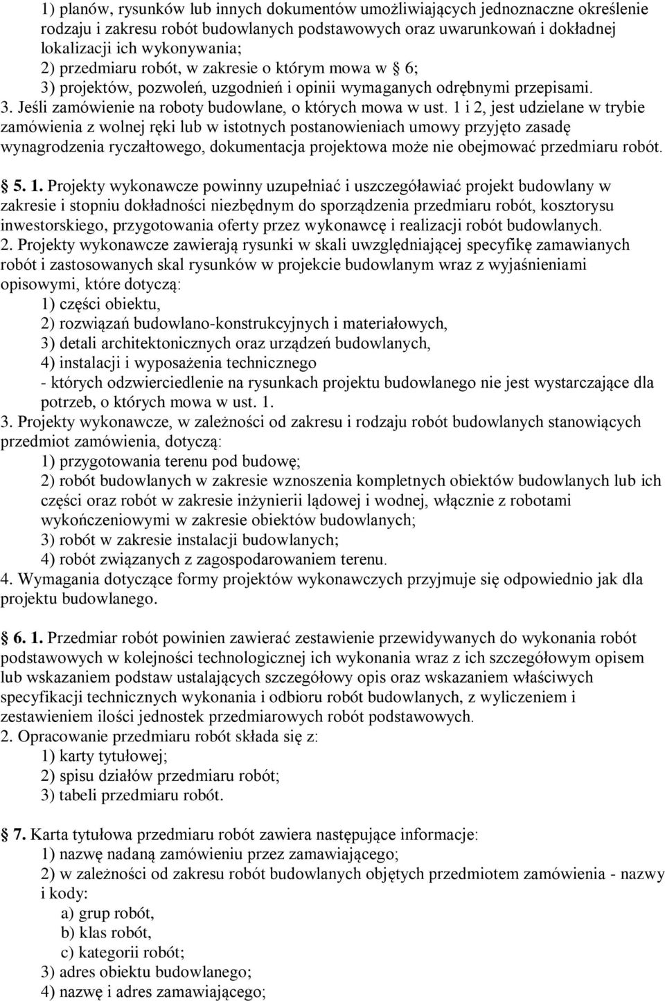 1 i 2, jest udzielane w trybie zamówienia z wolnej ręki lub w istotnych postanowieniach umowy przyjęto zasadę wynagrodzenia ryczałtowego, dokumentacja projektowa może nie obejmować przedmiaru robót.