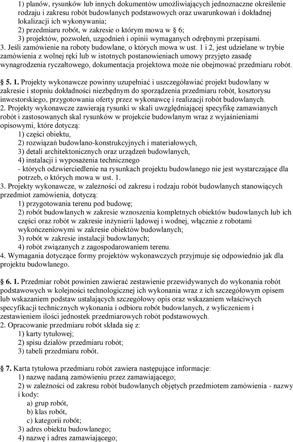 1 i 2, jest udzielane w trybie zamówienia z wolnej ręki lub w istotnych postanowieniach umowy przyjęto zasadę wynagrodzenia ryczałtowego, dokumentacja projektowa może nie obejmować przedmiaru robót.