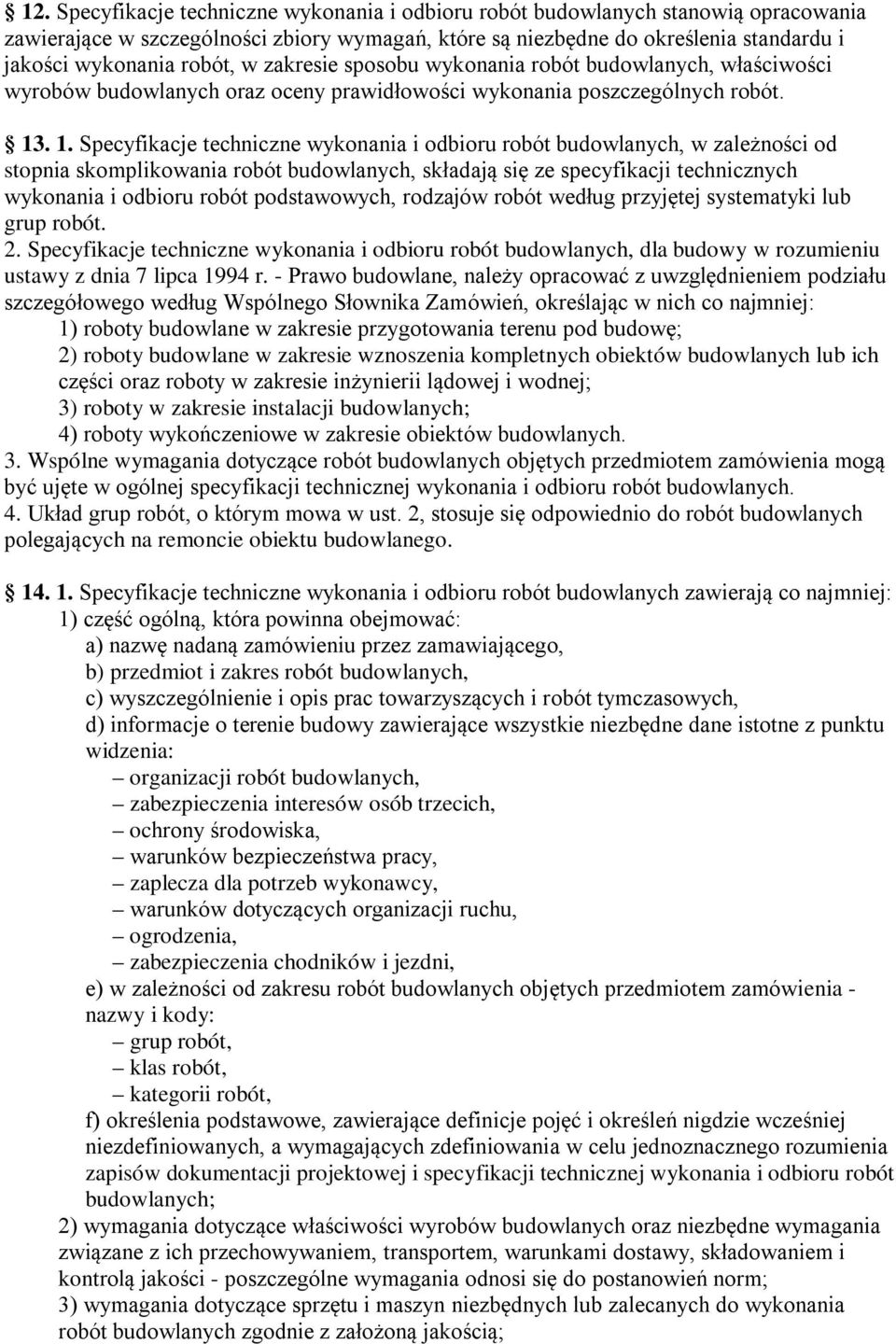 . 1. Specyfikacje techniczne wykonania i odbioru robót budowlanych, w zależności od stopnia skomplikowania robót budowlanych, składają się ze specyfikacji technicznych wykonania i odbioru robót