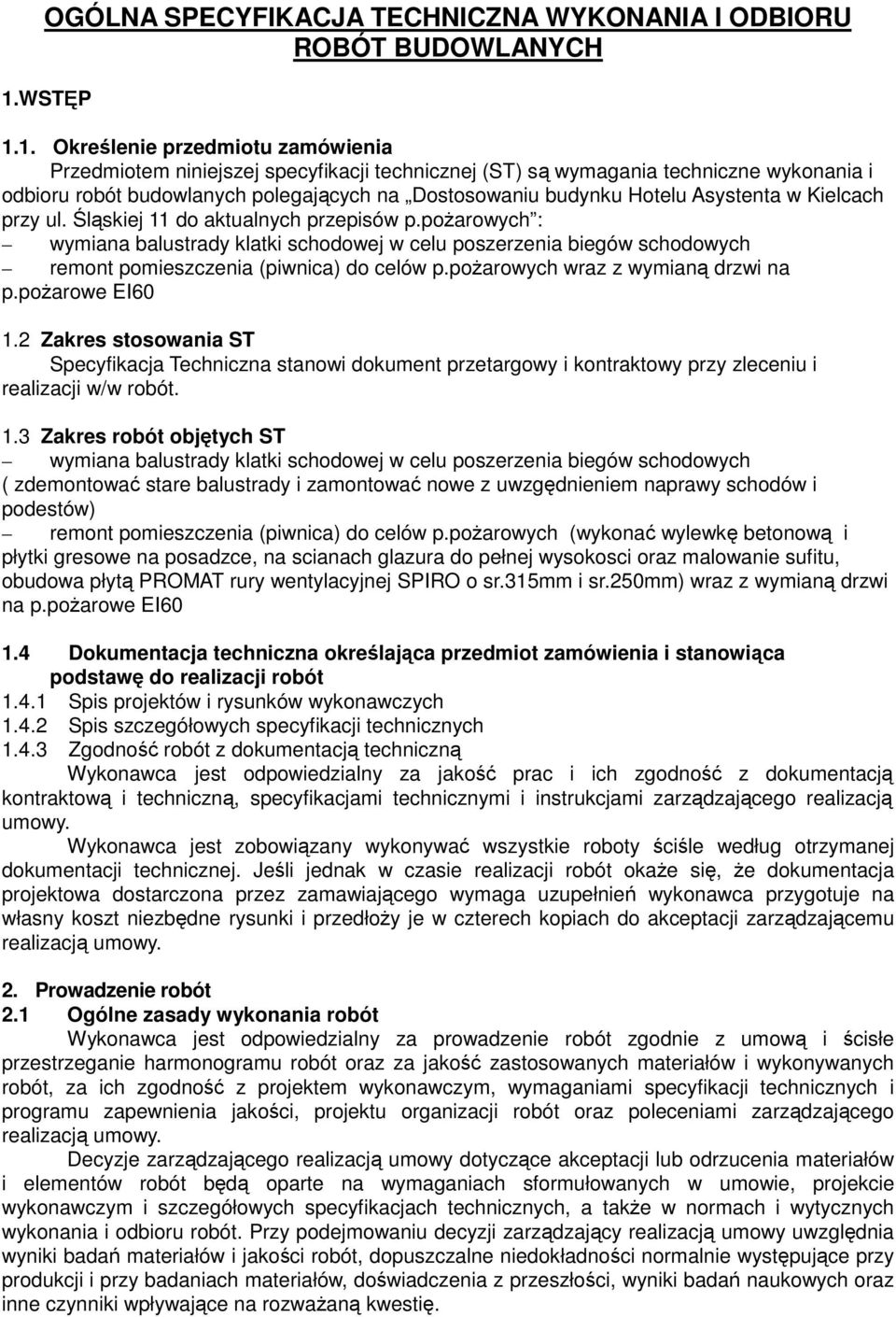 1. Określenie przedmiotu zamówienia Przedmiotem niniejszej specyfikacji technicznej (ST) są wymagania techniczne wykonania i odbioru robót budowlanych polegających na Dostosowaniu budynku Hotelu