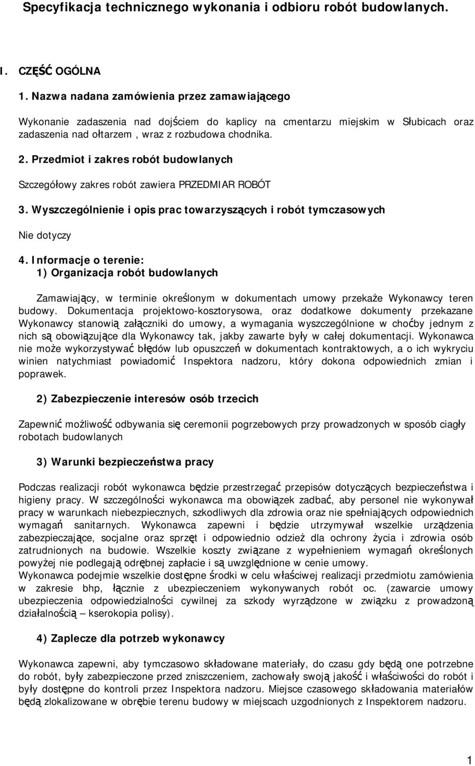 Przedmiot i zakres robót budowlanych Szczegółowy zakres robót zawiera PRZEDMIAR ROBÓT 3. Wyszczególnienie i opis prac towarzyszących i robót tymczasowych 4.