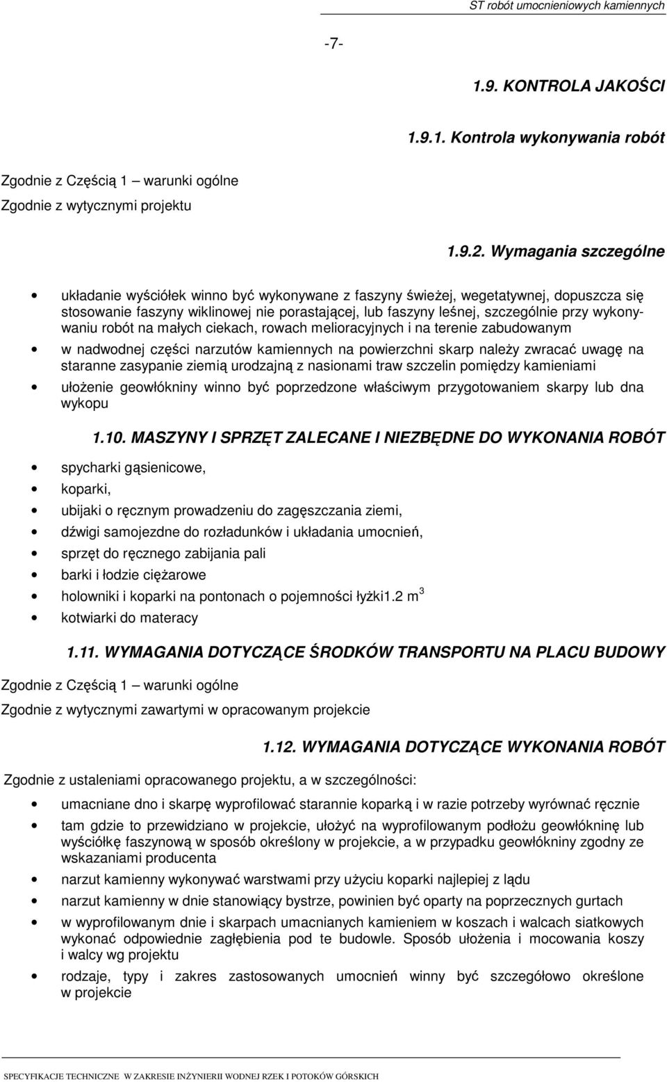 wykonywaniu robót na małych ciekach, rowach melioracyjnych i na terenie zabudowanym w nadwodnej części narzutów kamiennych na powierzchni skarp należy zwracać uwagę na staranne zasypanie ziemią