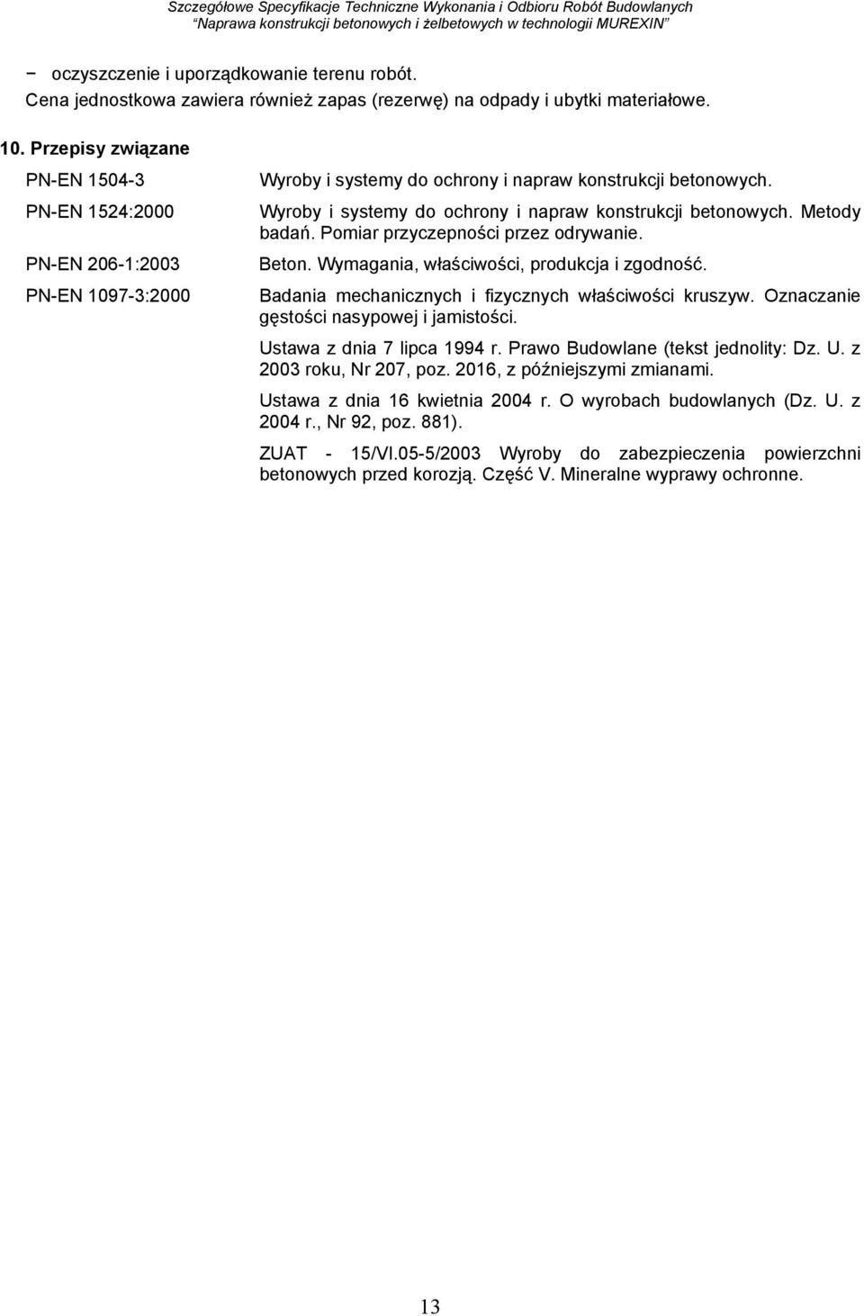 Wyroby i systemy do ochrony i napraw konstrukcji betonowych. Metody badań. Pomiar przyczepności przez odrywanie. Beton. Wymagania, właściwości, produkcja i zgodność.