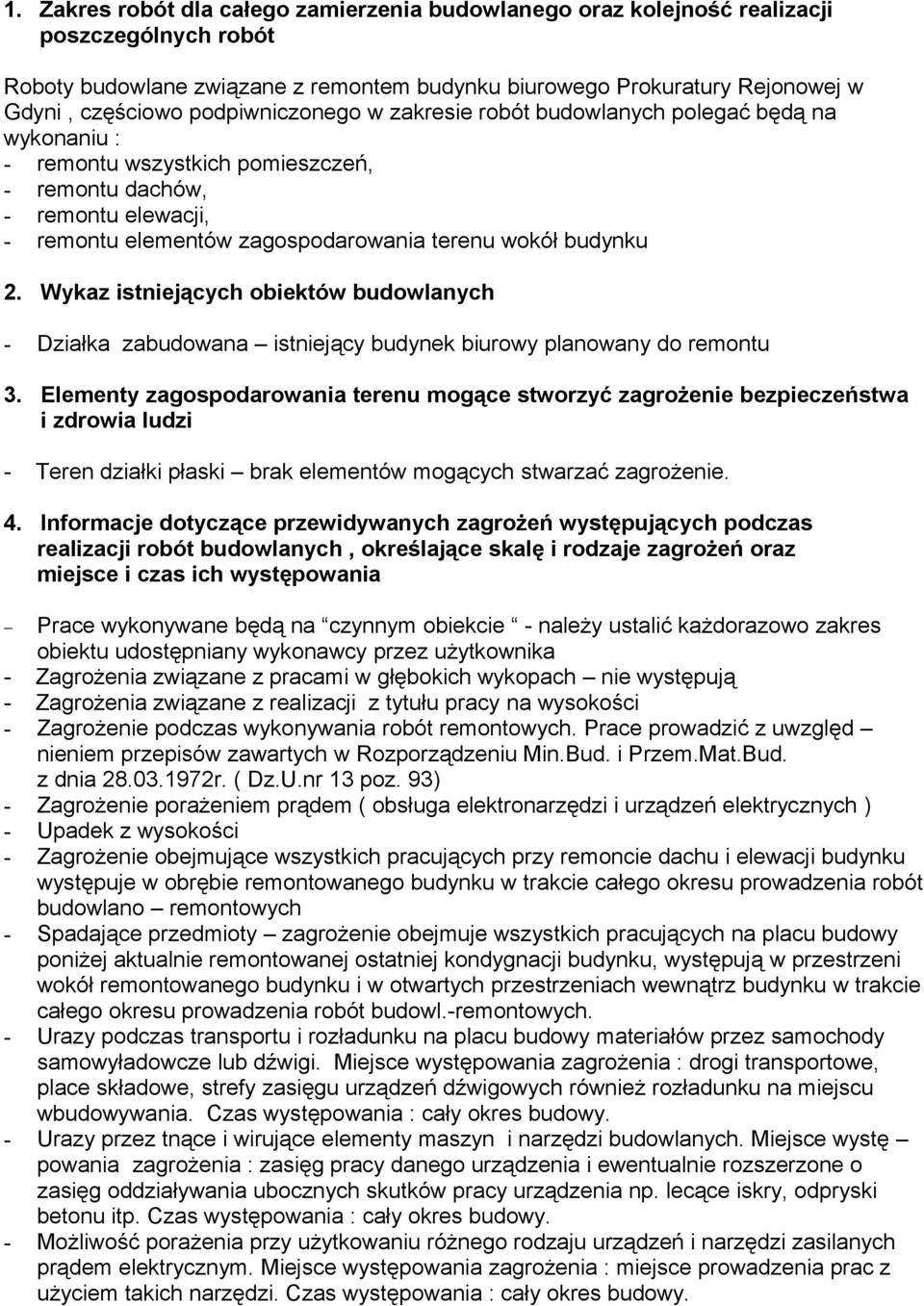 budynku 2. Wykaz istniejących obiektów budowlanych - Działka zabudowana istniejący budynek biurowy planowany do remontu 3.