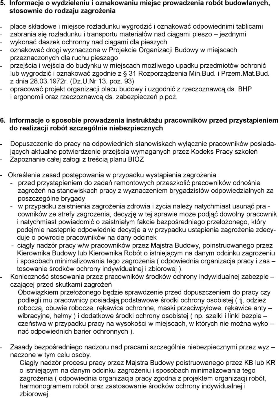 przeznaczonych dla ruchu pieszego - przejścia i wejścia do budynku w miejscach możliwego upadku przedmiotów ochronić lub wygrodzić i oznakować zgodnie z 31 Rozporządzenia Min.Bud. i Przem.Mat.Bud. z dnia 28.