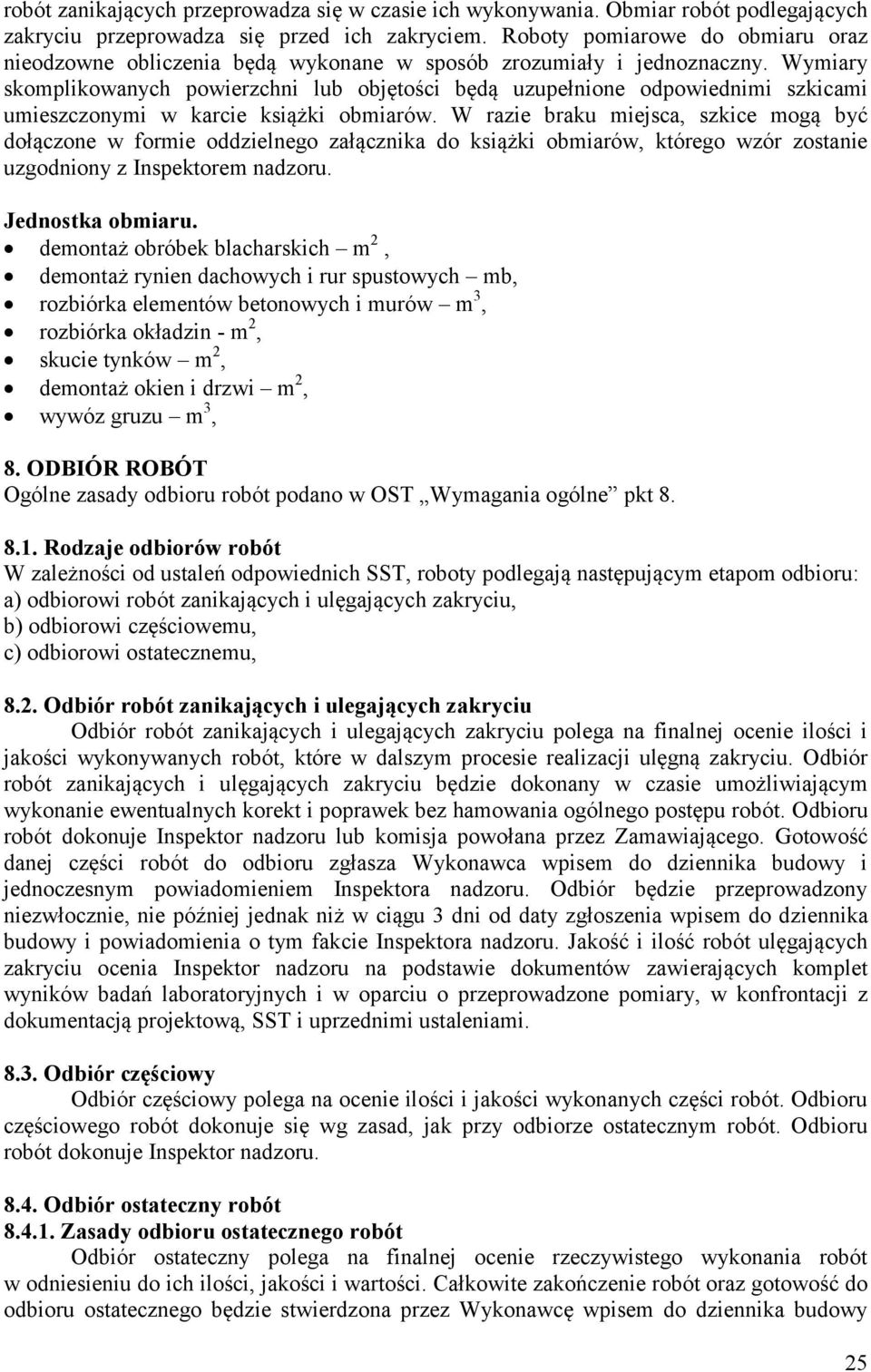 Wymiary skomplikowanych powierzchni lub objętości będą uzupełnione odpowiednimi szkicami umieszczonymi w karcie książki obmiarów.